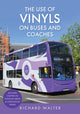 Book cover of: Use of Vinyls on Buses and Coaches. By: Walter, Richard