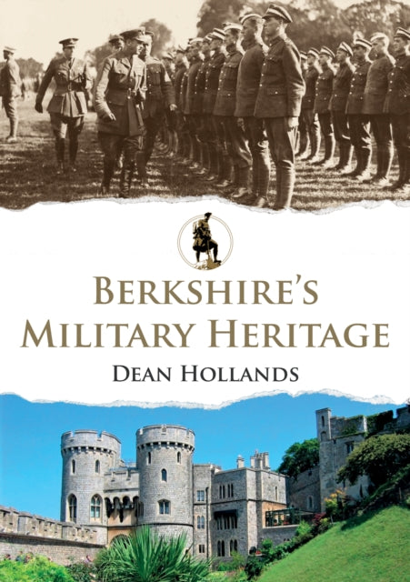 Book cover of: Berkshire's Military Heritage. By: Dean Hollands