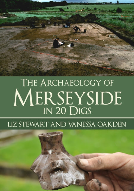 Book cover of: Archaeology of Merseyside in 20 Digs. By: Vanessa Oakden