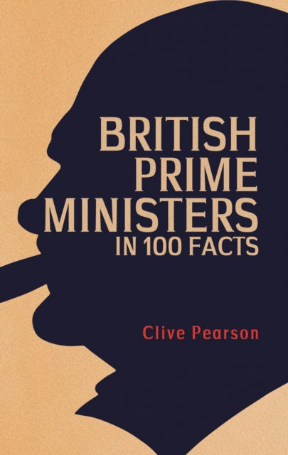 Book cover of: British Prime Ministers in 100 Facts. By: Clive Pearson