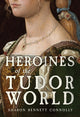 Heroines of the Tudor World 9781398109735 Sharon Bennett Connolly