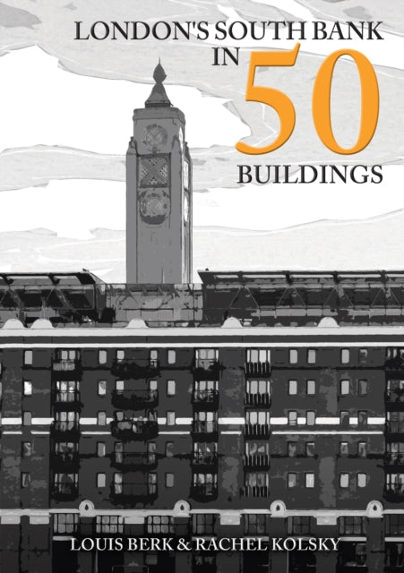Book cover of: London's South Bank in 50 Buildings. By: Louis Berk
