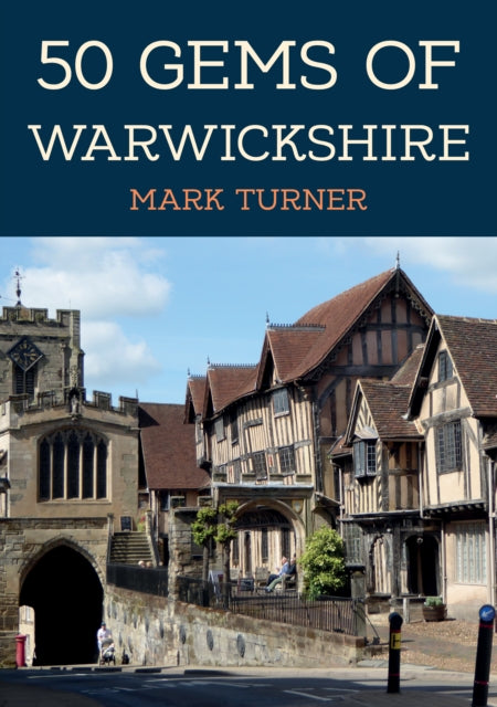 Book cover of: 50 Gems of Warwickshire. By: Mark Turner