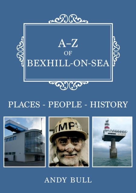 Book cover of: A-Z of Bexhill-on-Sea. By: Andy Bull