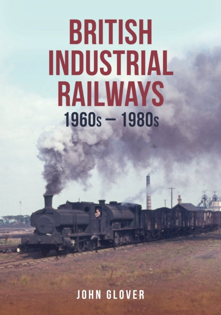 Book cover of: British Industrial Railways. By: John Glover
