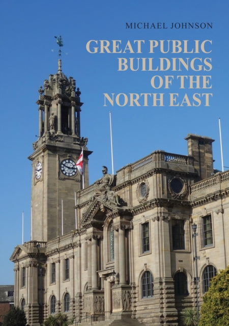 Book cover of: Great Public Buildings of the North East. By: Michael Johnson