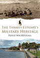 Book cover of: Thames Estuary's Military Heritage. By: Philip MacDougall