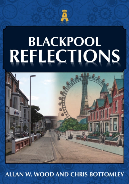 Book cover of: Blackpool Reflections. By: Allan W. Wood
