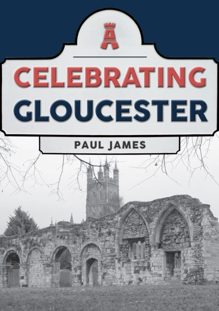 Book cover of: Celebrating Gloucester. By: Paul James