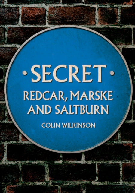 Book cover of: Secret Redcar, Marske and Saltburn. By: Colin Wilkinson