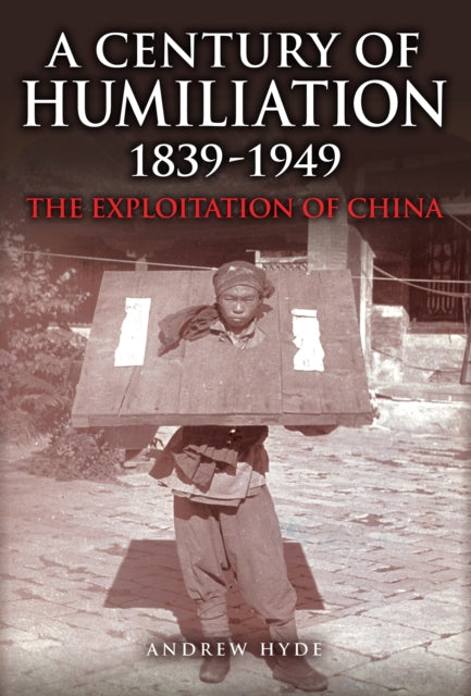 Book cover of: Century of Humiliation 1839–1949. By: Andrew Hyde