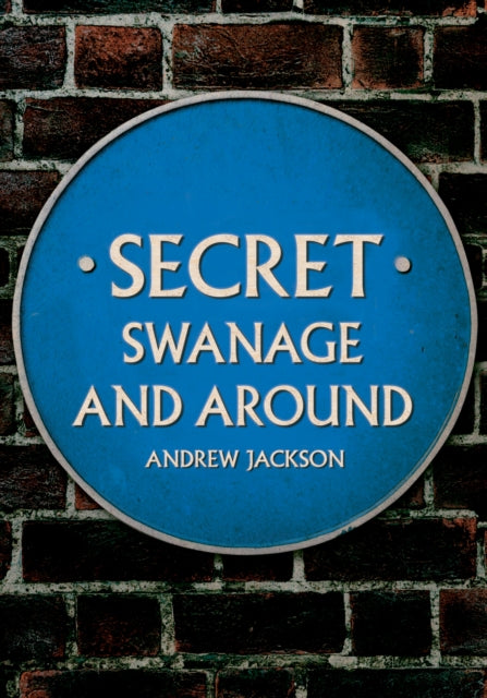 Book cover of: Secret Swanage and Around. By: Andrew Jackson