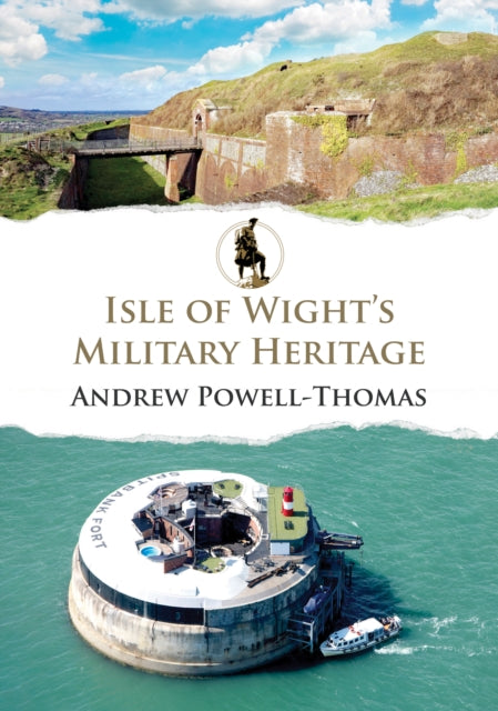 Book cover of: Isle of Wight's Military Heritage. By: Andrew Powell-Thomas