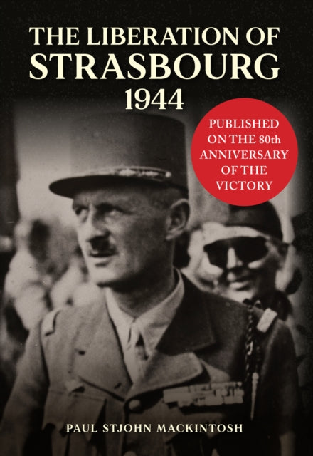 Book cover of: Liberation of Strasbourg 1944. By: Paul Stjohn Mackintosh
