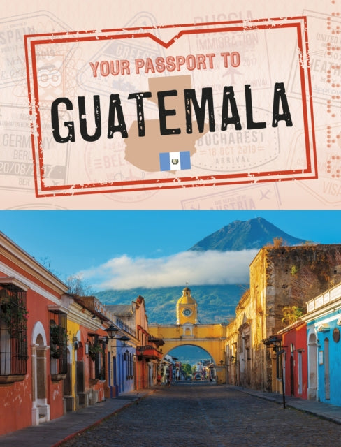 Book cover of: Your Passport to Guatemala. By: Nancy Dickmann