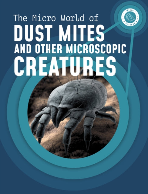 Book cover of: Micro World of Dust Mites and Other Microscopic Creatures. By: Melissa Mayer