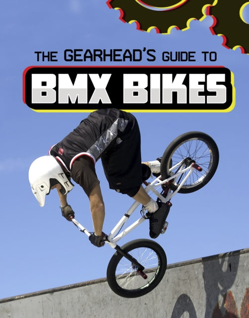 Book cover of: Gearhead's Guide to BMX Bikes. By: Lisa J. Amstutz