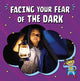 Book cover of: Facing Your Fear of the Dark. By: Heather E. Schwartz