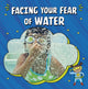 Book cover of: Facing Your Fear of Water. By: Heather E. Schwartz