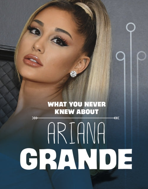 Book cover of: What You Never Knew About Ariana Grande. By: Mari C. Schuh