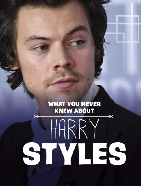 Book cover of: What You Never Knew About Harry Styles. By: Dolores Andral