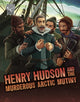 Book cover of: Henry Hudson and the Murderous Arctic Mutiny. By: John Micklos Jr.
