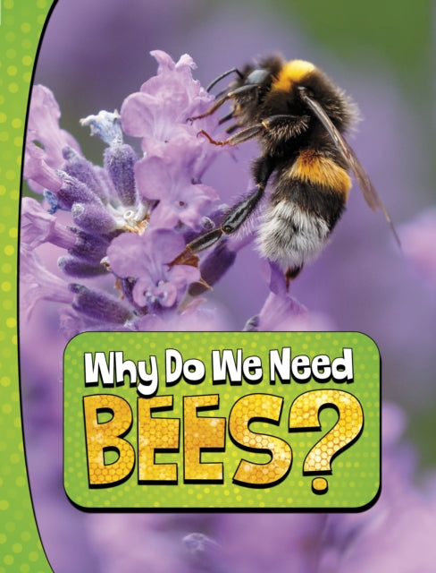 Book cover of: Why Do We Need Bees?. By: Laura K. Murray