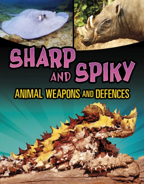 Book cover of: Sharp and Spiky Animal Weapons and Defences. By: Mari Bolte