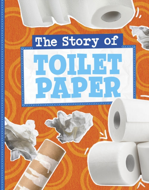 Book cover of: Story of Toilet Paper. By: Gloria Koster