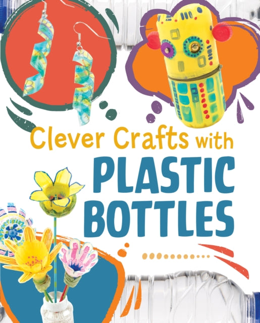 Book cover of: Clever Crafts with Plastic Bottles. By: Chelsey Luciow