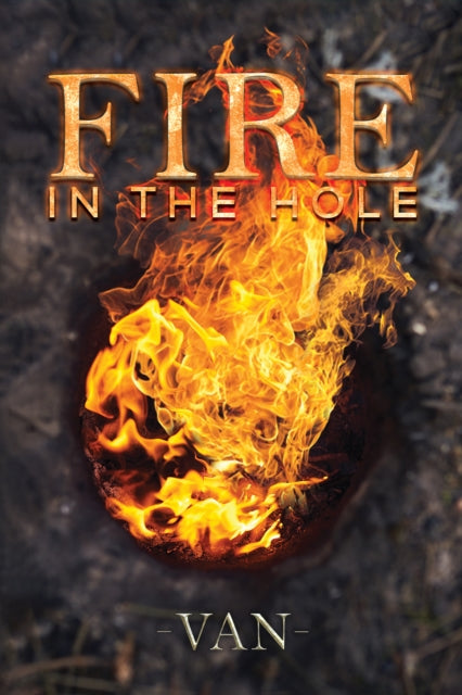 Book cover of: Fire in the Hole. By: Van