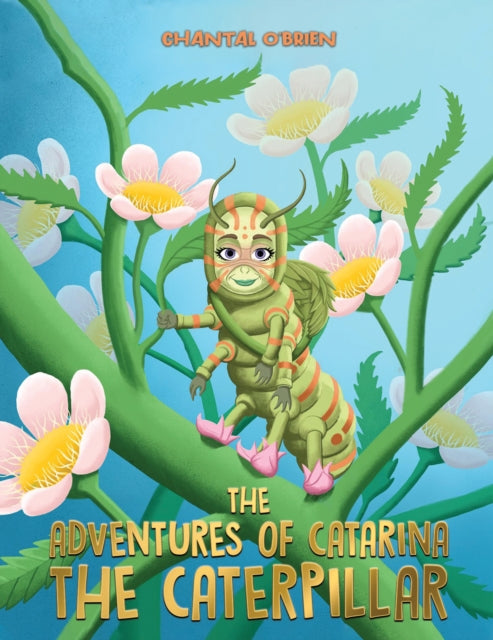 Book cover of: Adventures of Catarina: The Caterpillar. By: Chantal OBrien