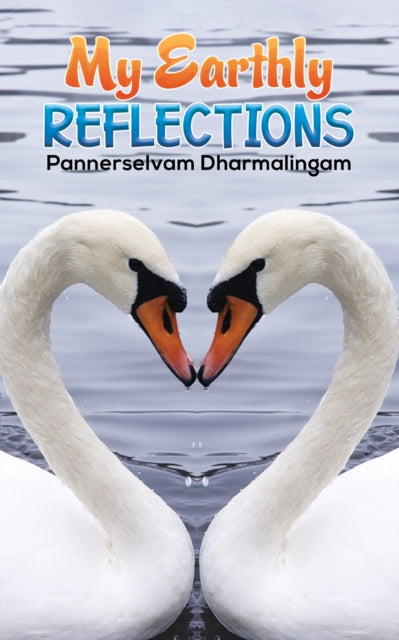 Book cover of: My Earthly Reflections. By: Pannerselvam Dharmalingam