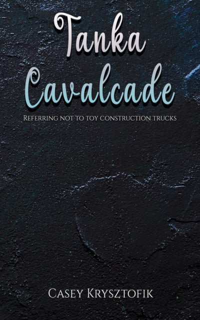Book cover of: Tanka Cavalcade. By: Casey Krysztofik