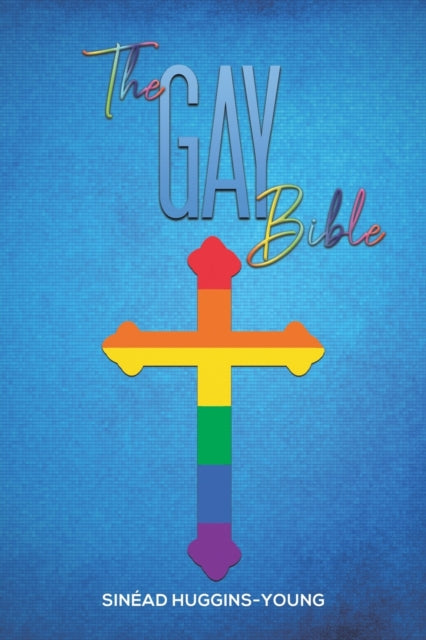Book cover of: Gay Bible. By: Sinéad Huggins-Young