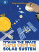 Book cover of: Titania the Space Turtle Visits the Solar System