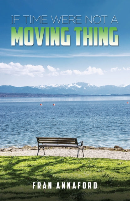 Book cover of: If Time Were Not a Moving Thing. By: Fran Annaford