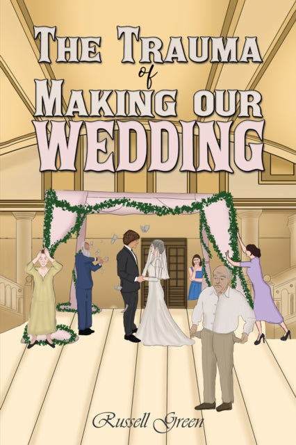 Book cover of: Trauma of Making our Wedding. By: Russell Green
