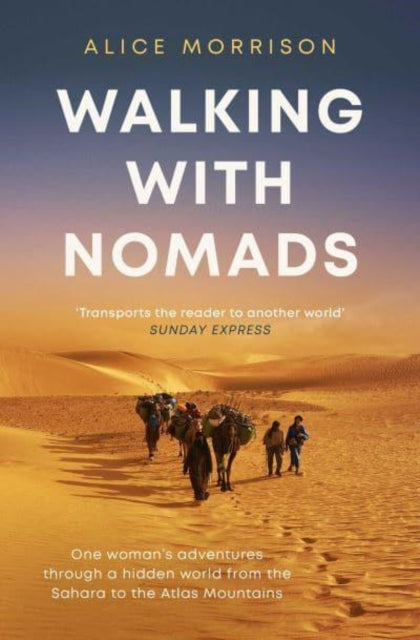 Walking with Nomads, One Woman's Adventures Through a Hidden World from the Sahara to the Atlas Mountains 9781398503441 Alice Morrison