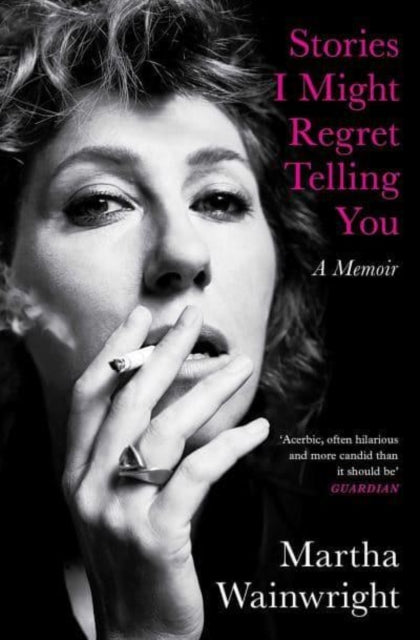 Book cover of: Stories I Might Regret Telling You. By: Martha Wainwright