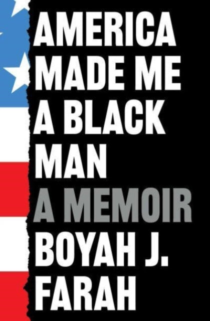 Book cover of: America Made Me a Black Man. By: Boyah J. Farah