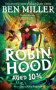 Robin Hood Aged 10 3/4, The brand new adventure from the author of smash hit The Day I Fell Into a Fairytale 9781398515918 Ben Miller