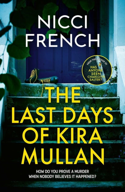 Last Days of Kira Mullan, The unputdownable new thriller from the author of Richard & Judy Book Club pick Has Anyone Seen Charlotte Salter? 9781398524132 Nicci French