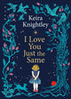 I Love You Just the Same 9781398531741 KNIGHTLEY, KEIRA