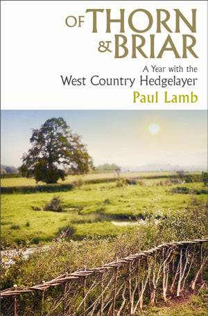 Of Thorn & Briar, A Year with the West Country Hedgelayer