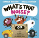Book cover of: What's That Noise?