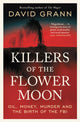 Killers of the Flower Moon, Oil, Money, Murder and the Birth of the FBI 9781398540651 David Grann