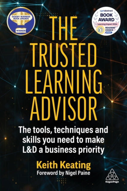 Trusted Learning Advisor, The Tools, Techniques and Skills You Need to Make L&D a Business Priority 9781398612457 Keith Keating