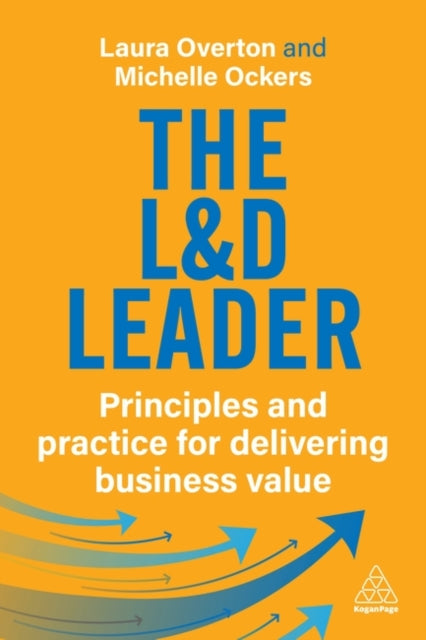 The L&D Leader, Principles and Practice for Delivering Business Value 9781398620278 Laura Overton