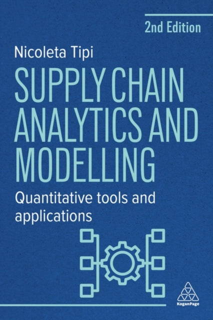 Supply Chain Analytics and Modelling, Quantitative Tools and Applications 9781398620759 Nicoleta Tipi